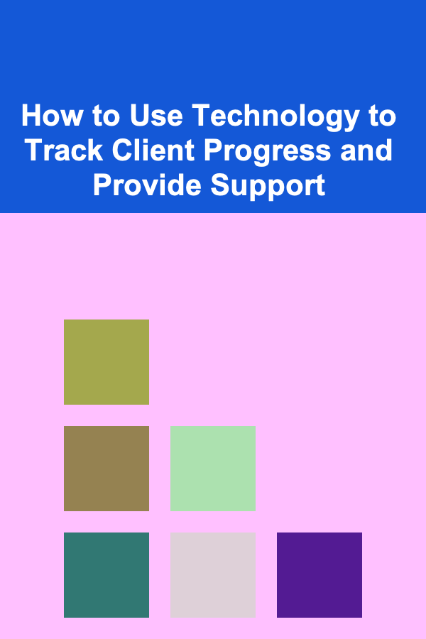 How to Use Technology to Track Client Progress and Provide Support