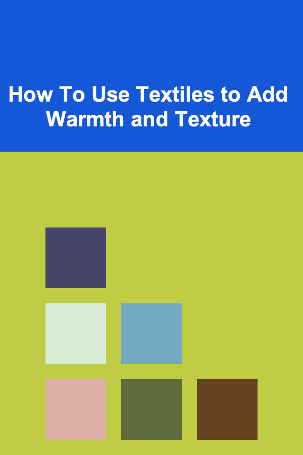 How To Use Textiles to Add Warmth and Texture