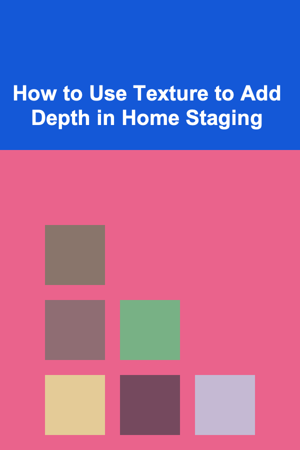 How to Use Texture to Add Depth in Home Staging