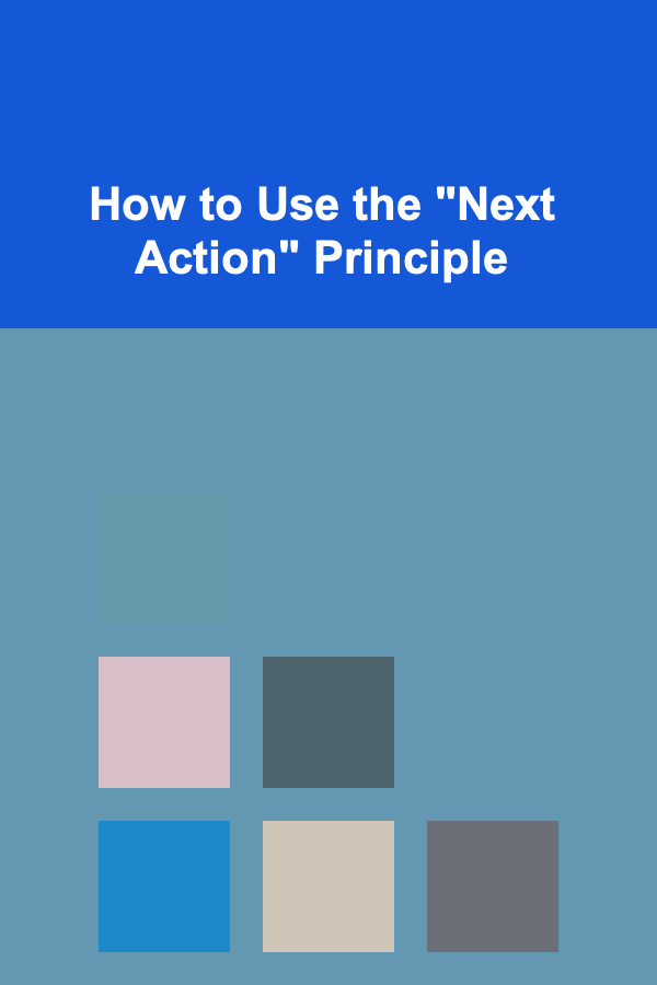 How to Use the "Next Action" Principle