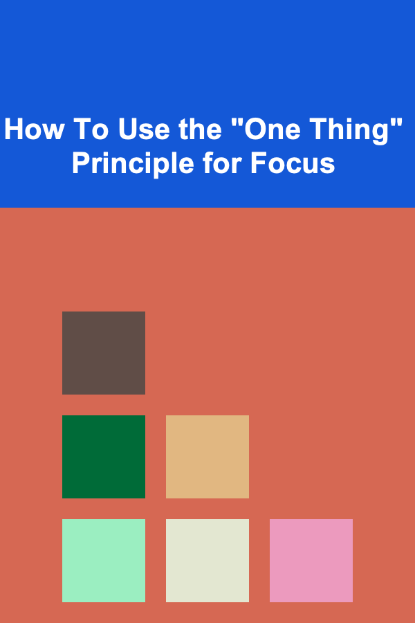 How To Use the "One Thing" Principle for Focus