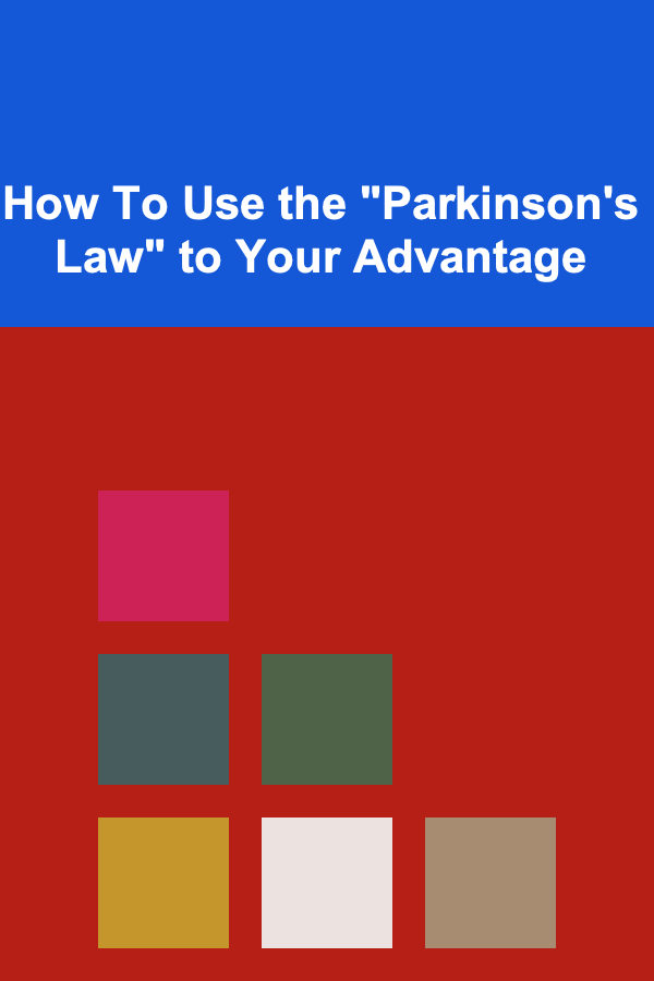 How To Use the "Parkinson's Law" to Your Advantage
