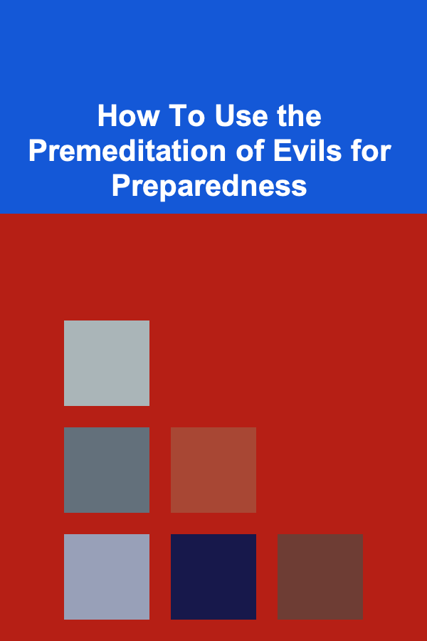 How To Use the Premeditation of Evils for Preparedness