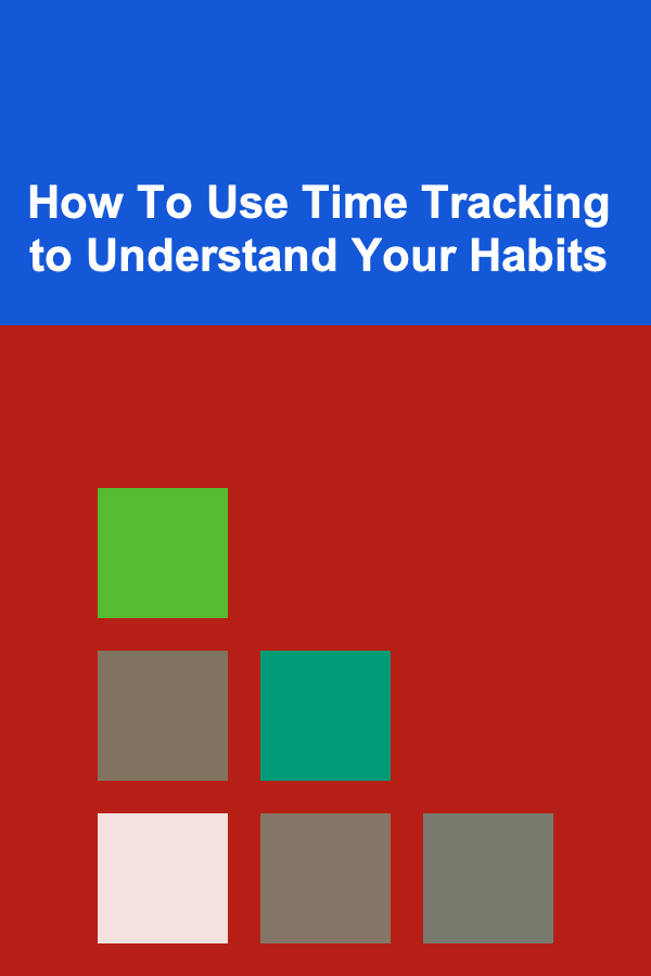 How To Use Time Tracking to Understand Your Habits