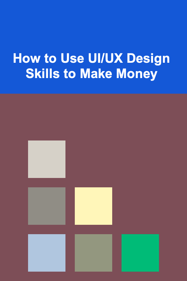 How to Use UI/UX Design Skills to Make Money