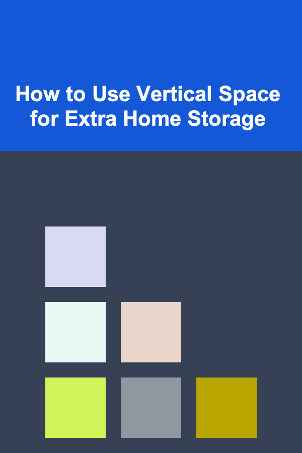 How to Use Vertical Space for Extra Home Storage