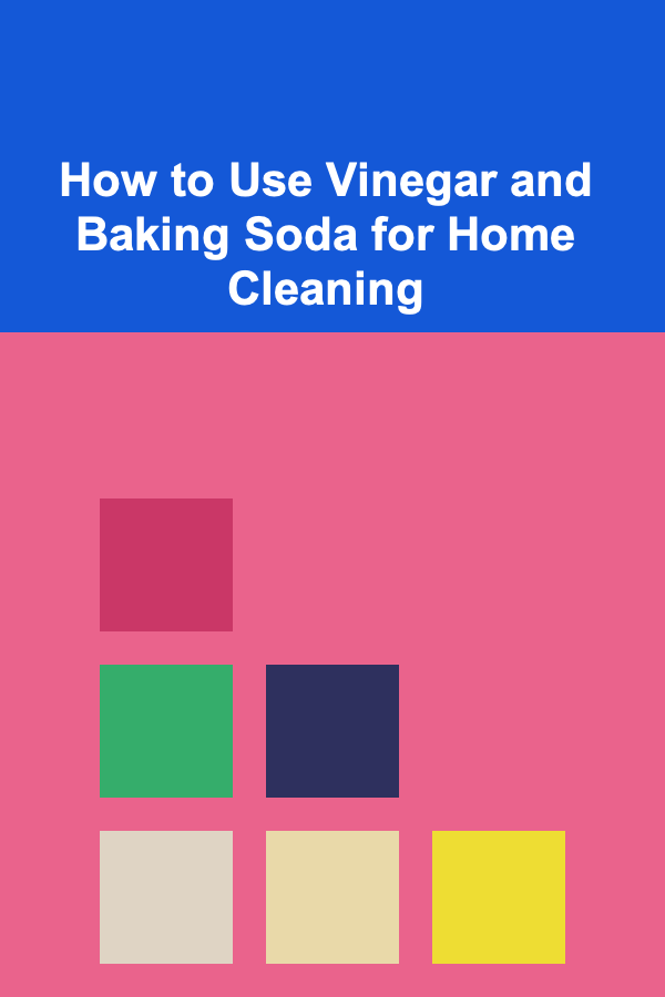 How to Use Vinegar and Baking Soda for Home Cleaning