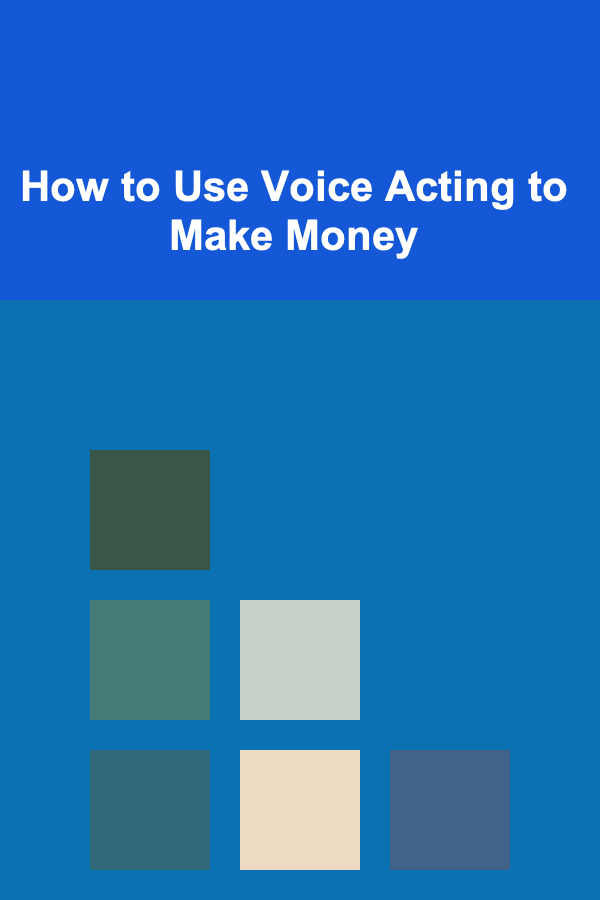 How to Use Voice Acting to Make Money