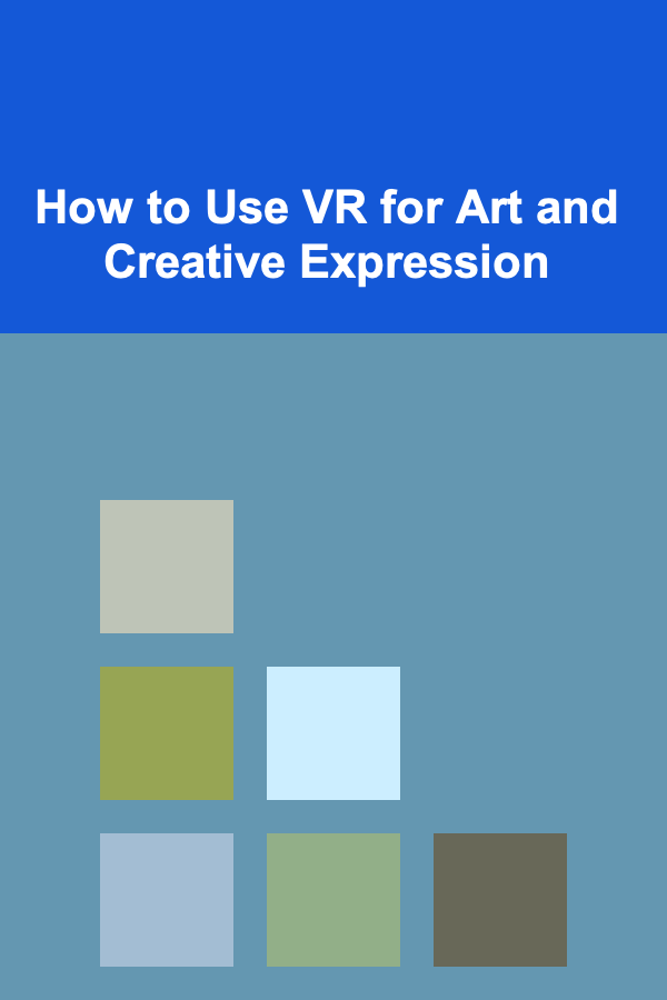 How to Use VR for Art and Creative Expression