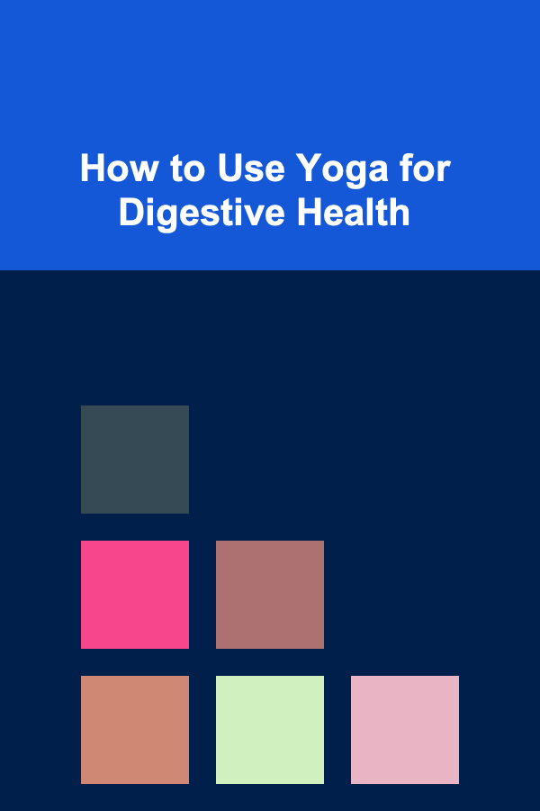 How to Use Yoga for Digestive Health