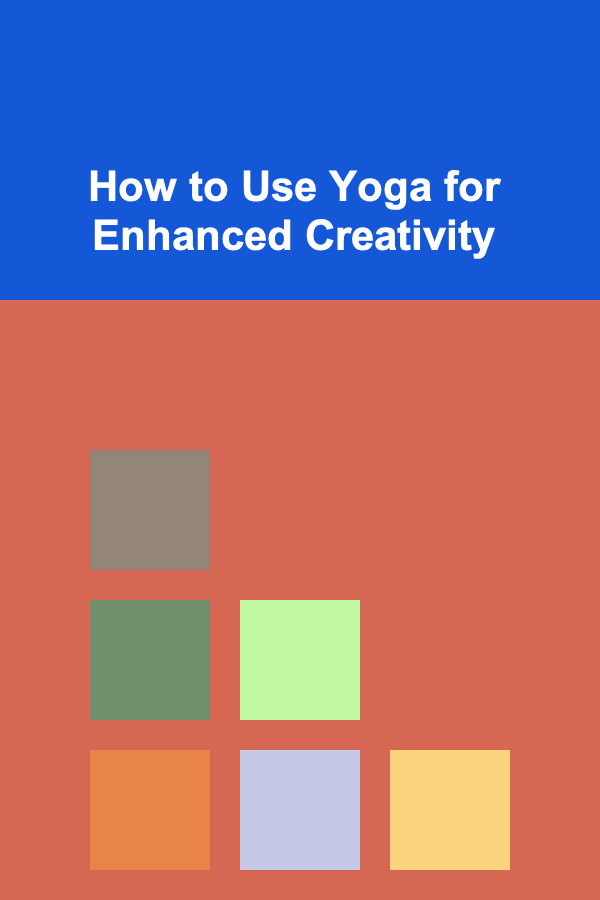 How to Use Yoga for Enhanced Creativity
