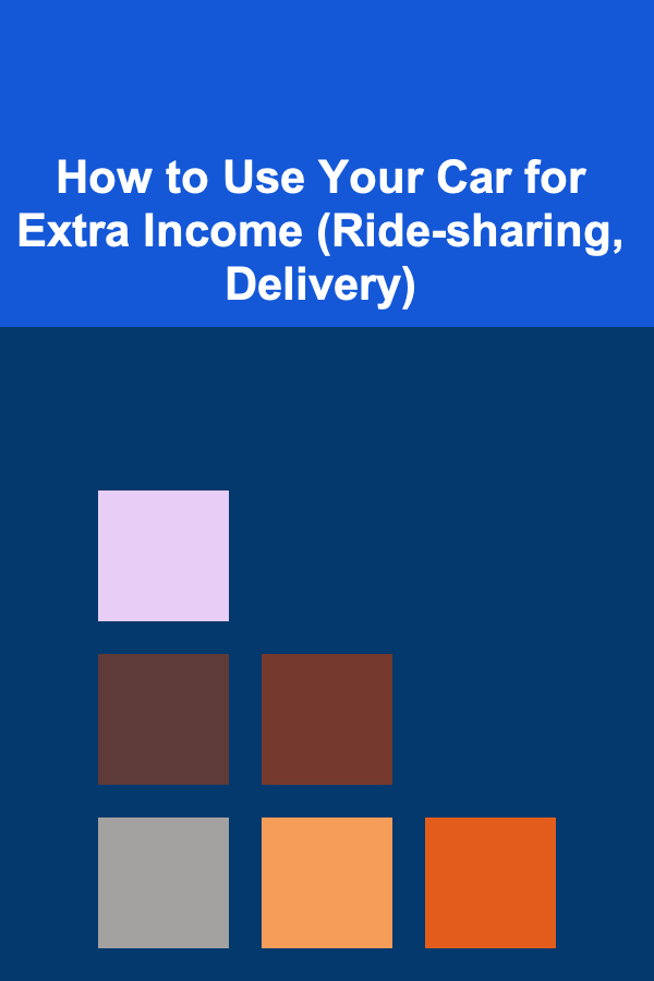 How to Use Your Car for Extra Income (Ride-sharing, Delivery)