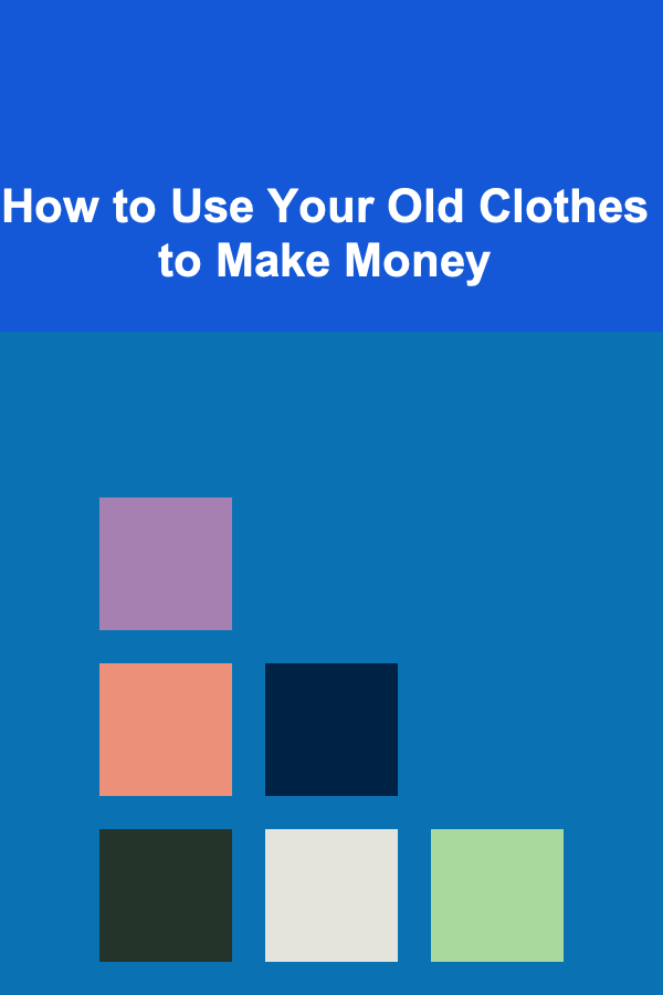 How to Use Your Old Clothes to Make Money