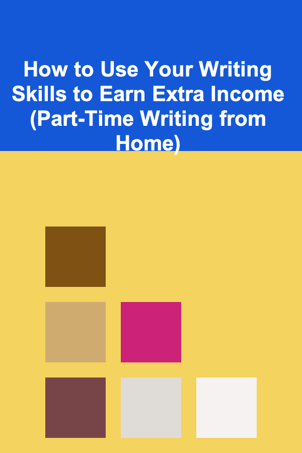 How to Use Your Writing Skills to Earn Extra Income (Part-Time Writing from Home)