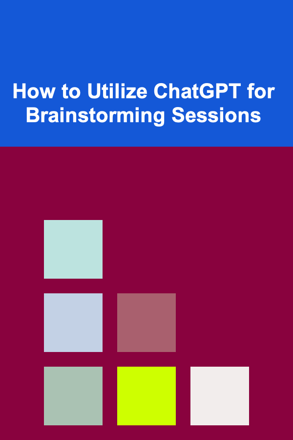 How to Utilize ChatGPT for Brainstorming Sessions