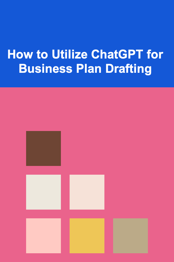 How to Utilize ChatGPT for Business Plan Drafting