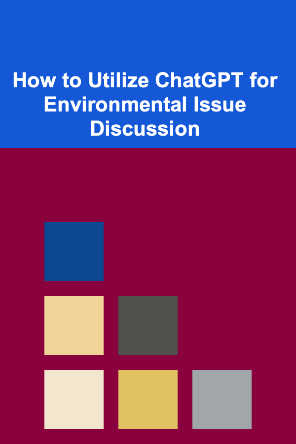 How to Utilize ChatGPT for Environmental Issue Discussion