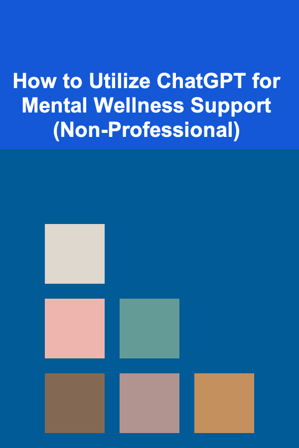 How to Utilize ChatGPT for Mental Wellness Support (Non-Professional)