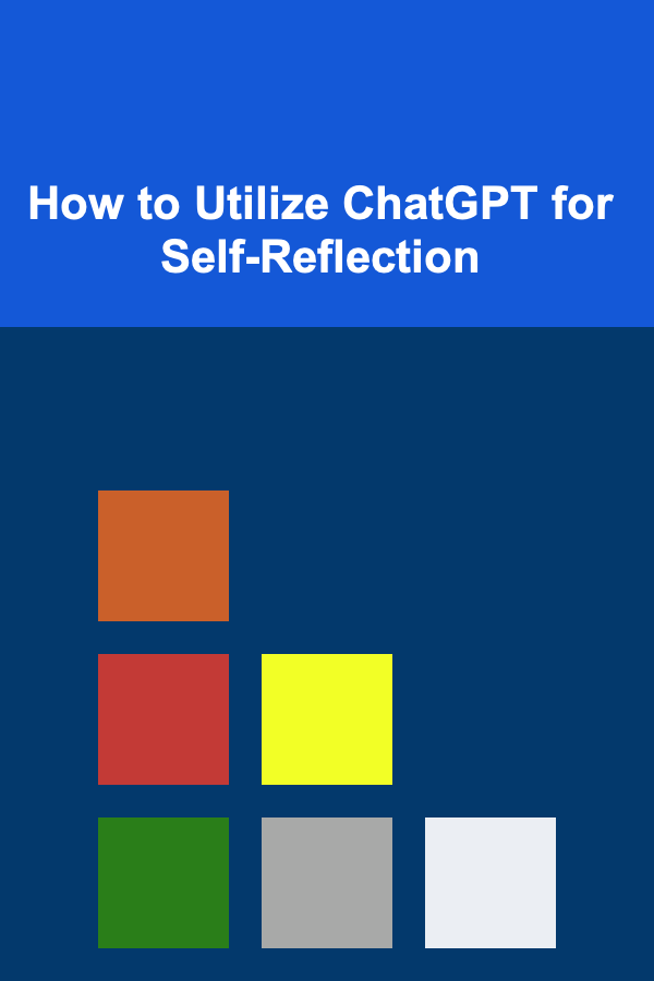 How to Utilize ChatGPT for Self-Reflection