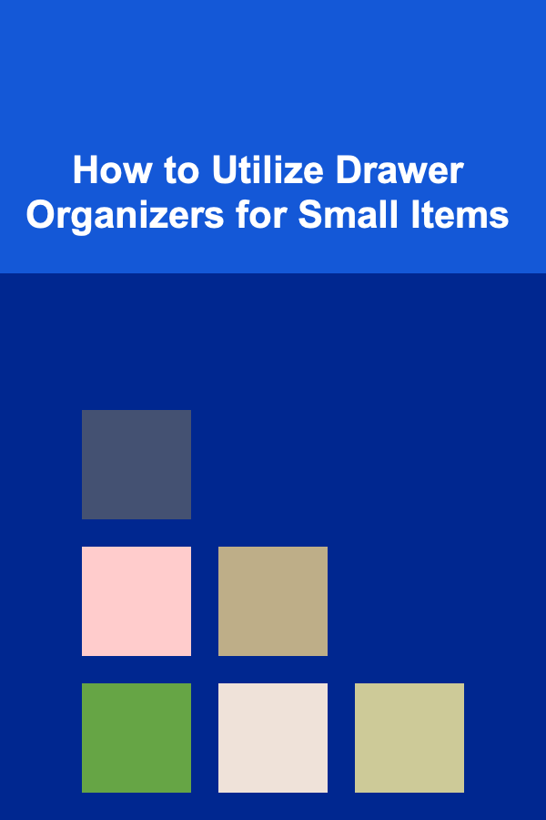 How to Utilize Drawer Organizers for Small Items