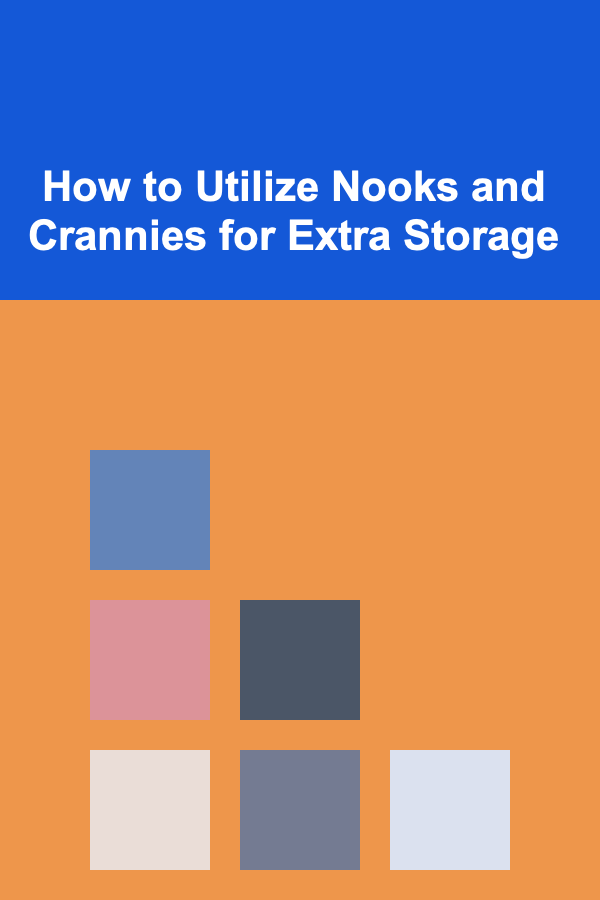 How to Utilize Nooks and Crannies for Extra Storage