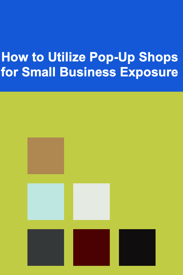 How to Utilize Pop-Up Shops for Small Business Exposure