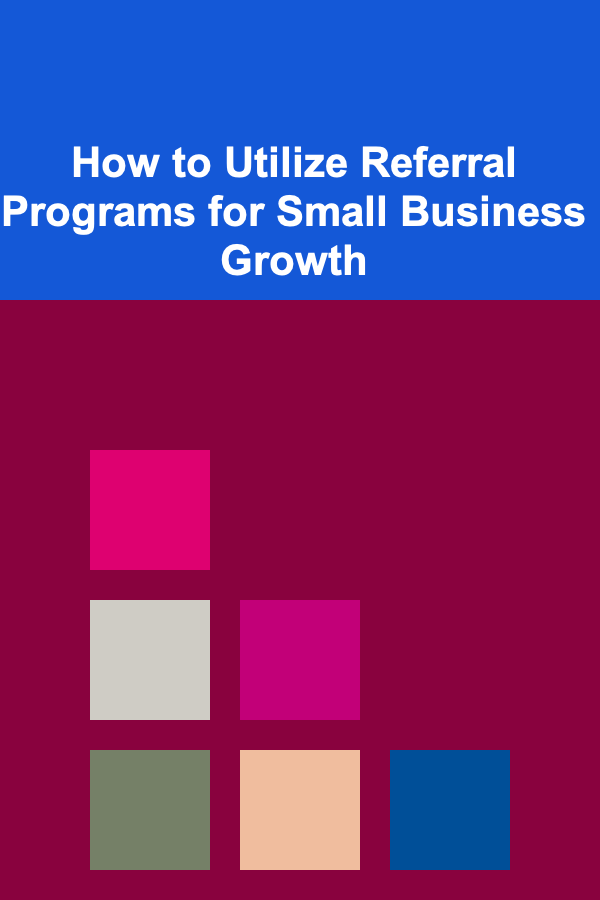 How to Utilize Referral Programs for Small Business Growth