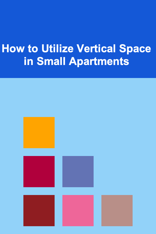 How to Utilize Vertical Space in Small Apartments