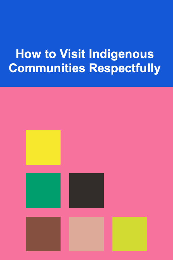 How to Visit Indigenous Communities Respectfully