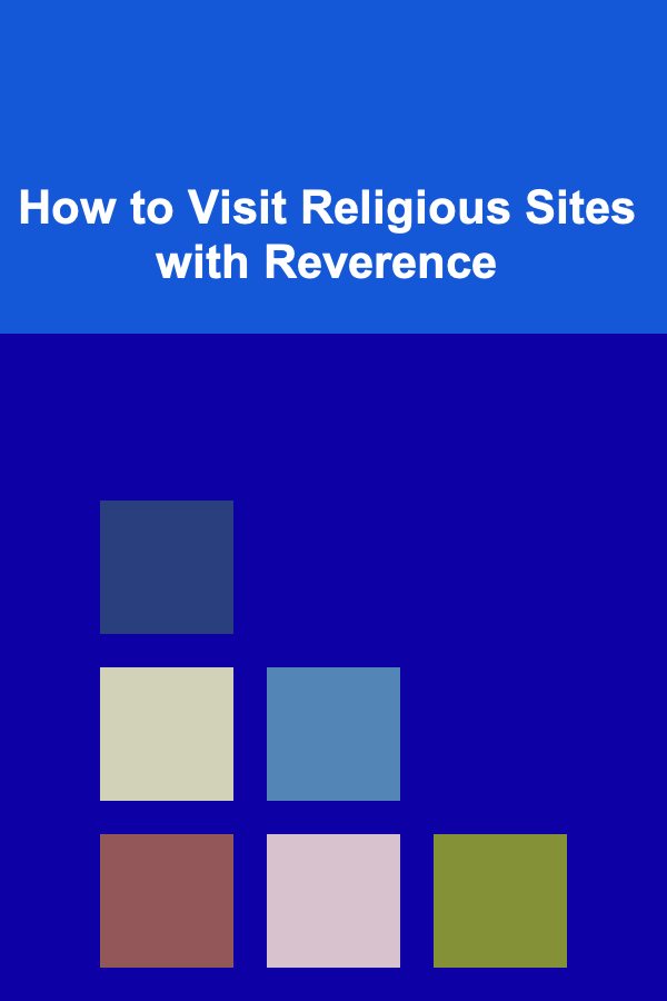How to Visit Religious Sites with Reverence