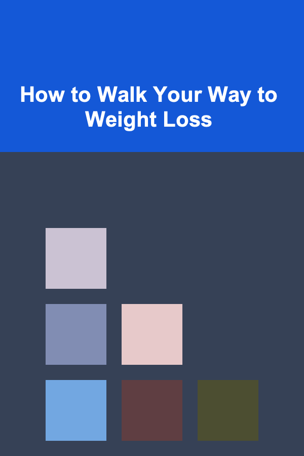 How to Walk Your Way to Weight Loss