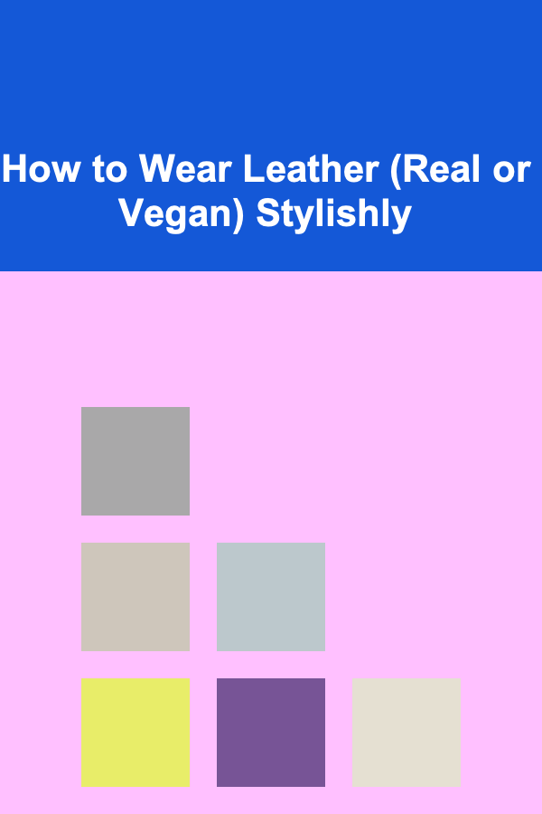 How to Wear Leather (Real or Vegan) Stylishly