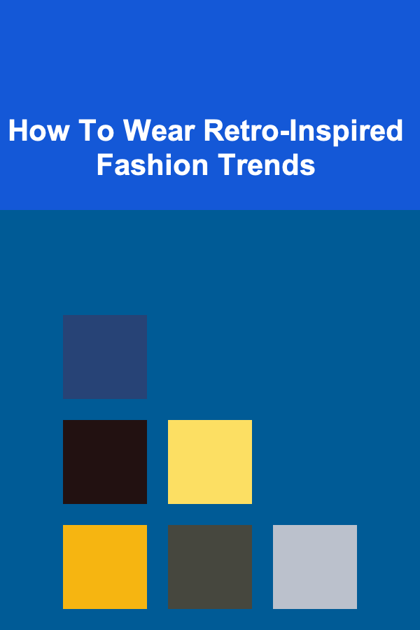 How To Wear Retro-Inspired Fashion Trends