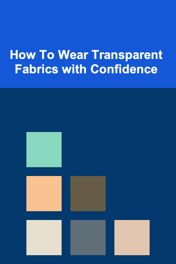 How To Wear Transparent Fabrics with Confidence