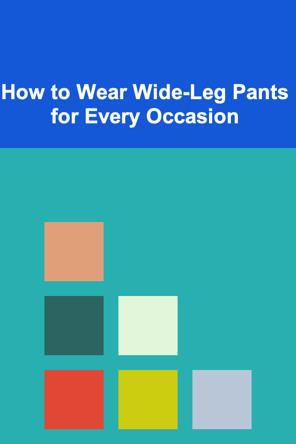 How to Wear Wide-Leg Pants for Every Occasion