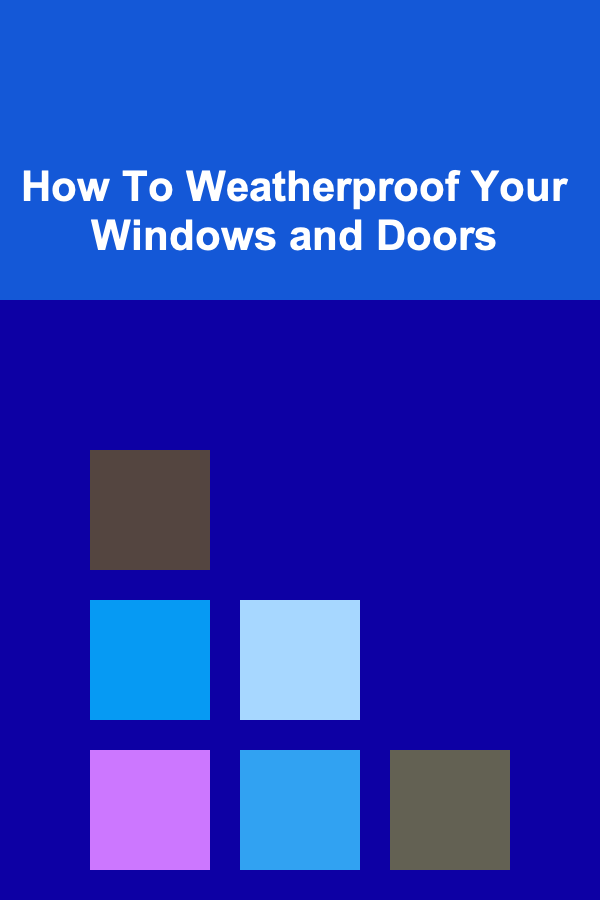 How To Weatherproof Your Windows and Doors