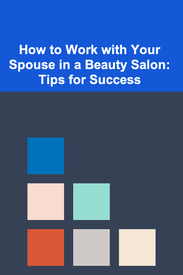 How to Work with Your Spouse in a Beauty Salon: Tips for Success