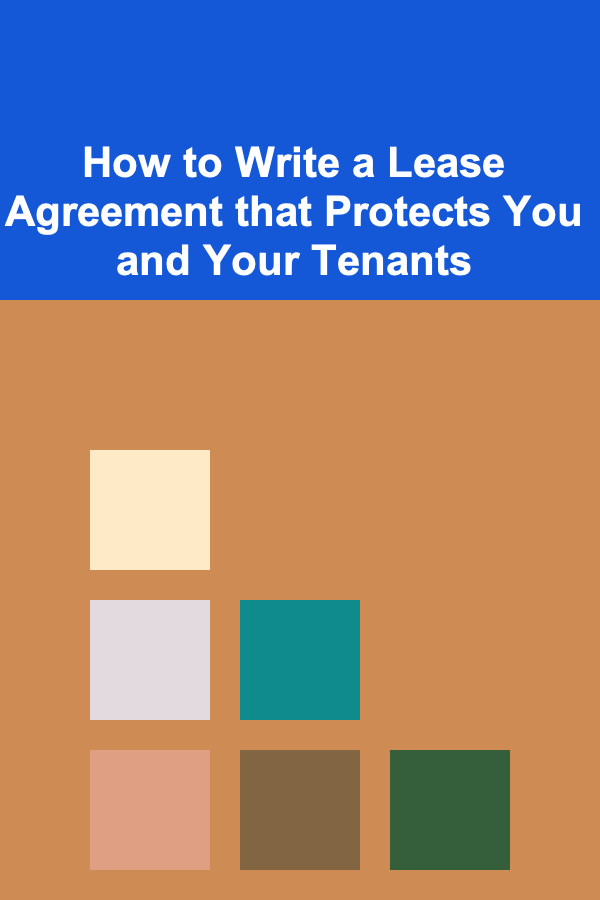 How to Write a Lease Agreement that Protects You and Your Tenants