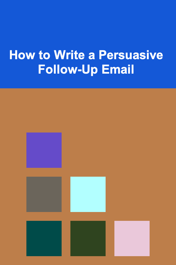 How to Write a Persuasive Follow-Up Email