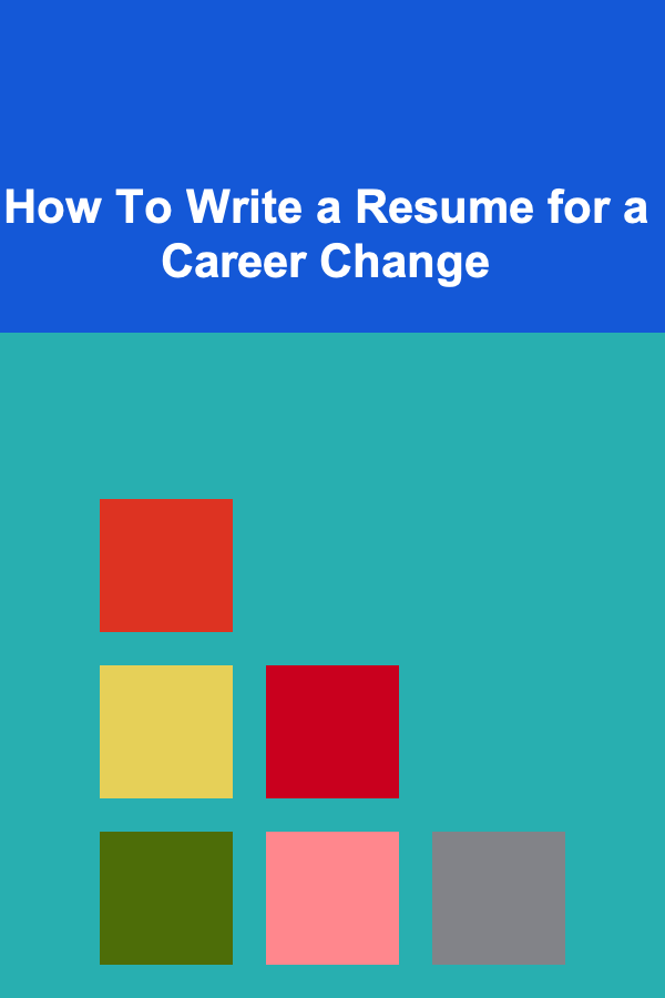 How To Write a Resume for a Career Change
