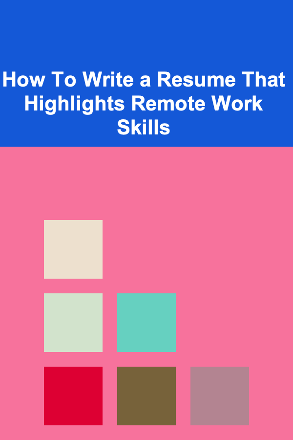 How To Write a Resume That Highlights Remote Work Skills