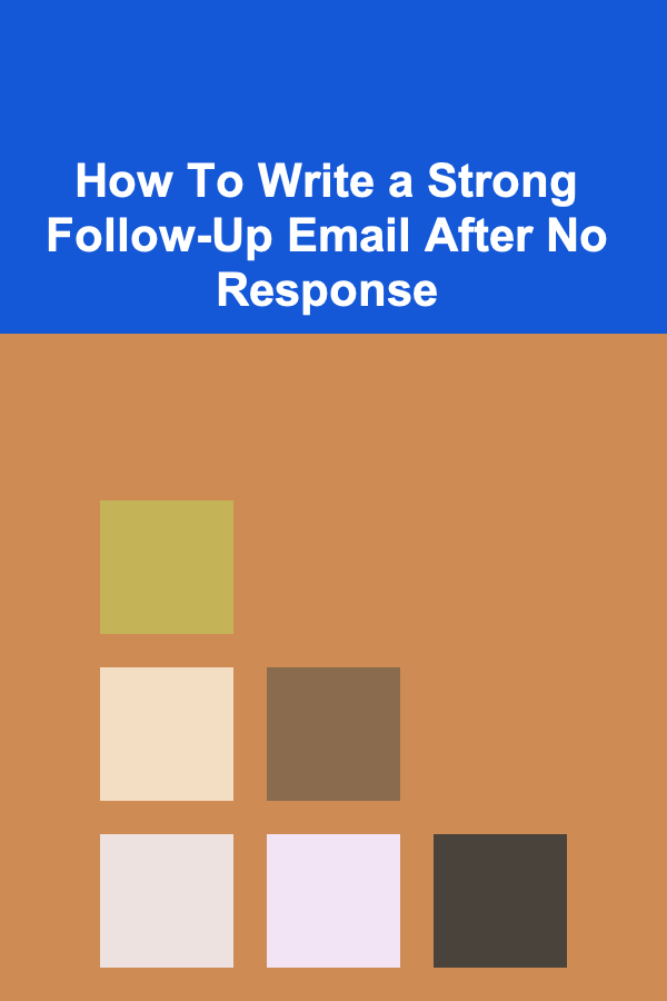How To Write a Strong Follow-Up Email After No Response