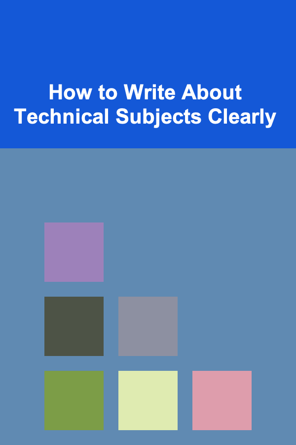 How to Write About Technical Subjects Clearly