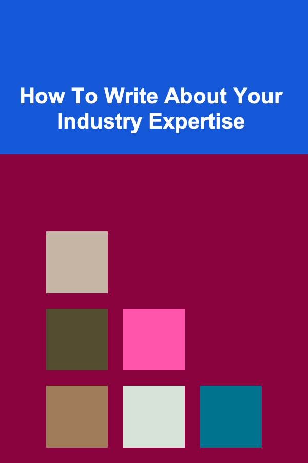 How To Write About Your Industry Expertise