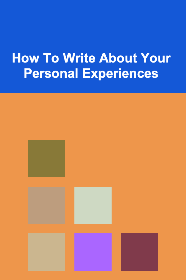 How To Write About Your Personal Experiences