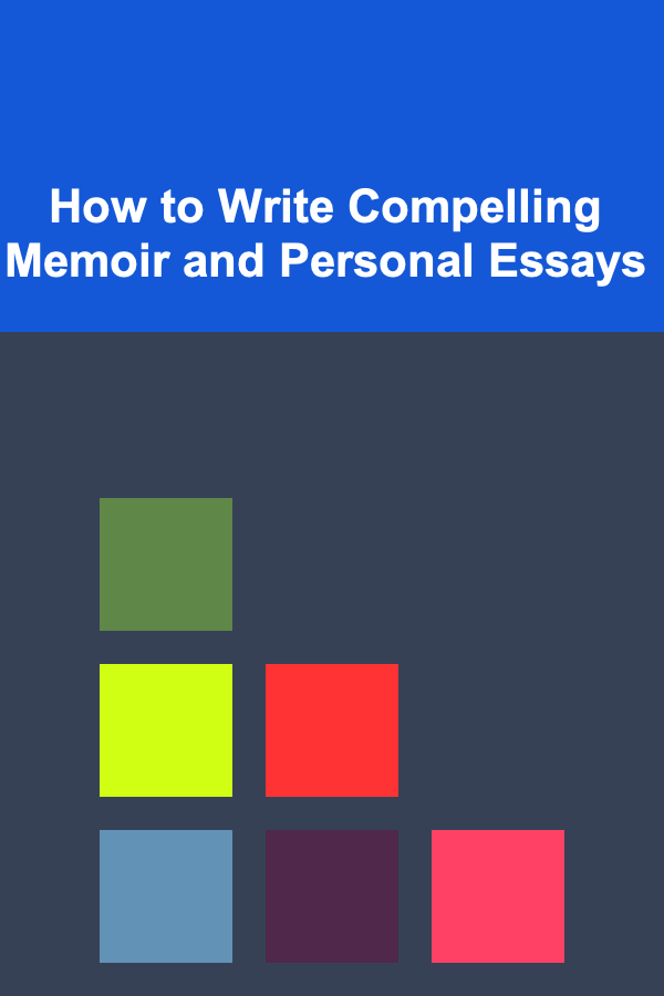 How to Write Compelling Memoir and Personal Essays