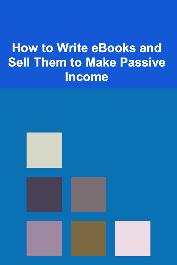 How to Write eBooks and Sell Them to Make Passive Income