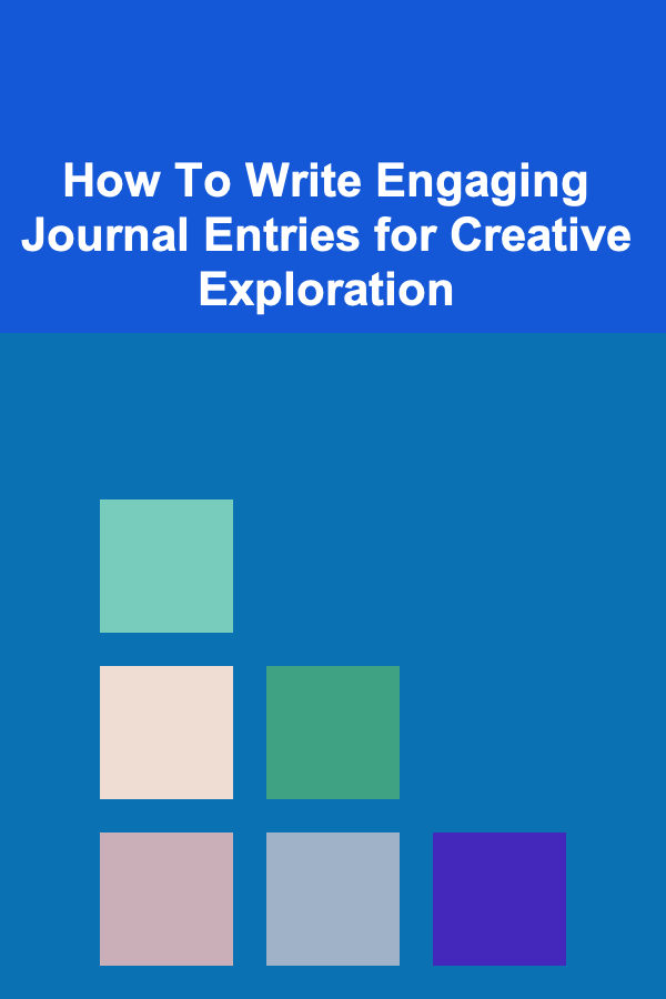 How To Write Engaging Journal Entries for Creative Exploration