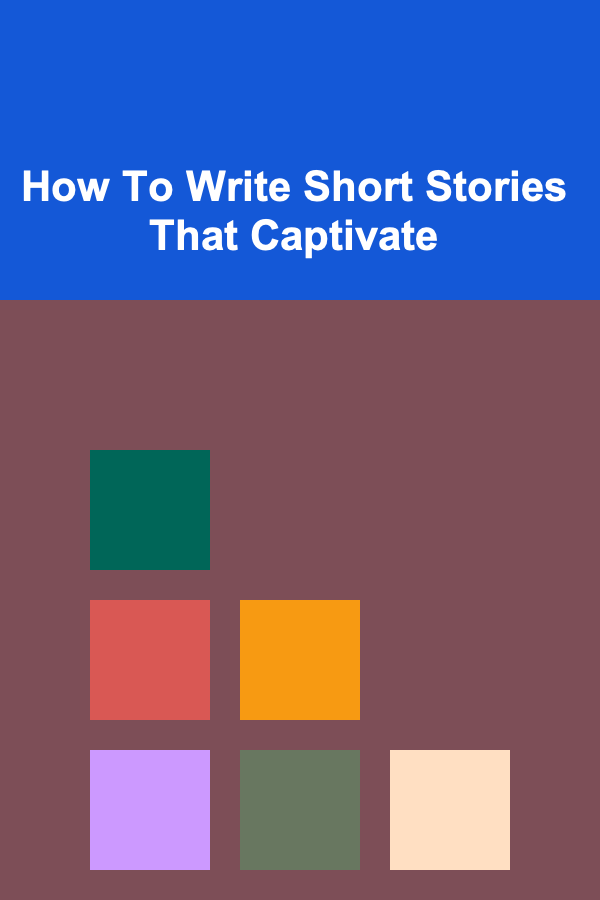 How To Write Short Stories That Captivate