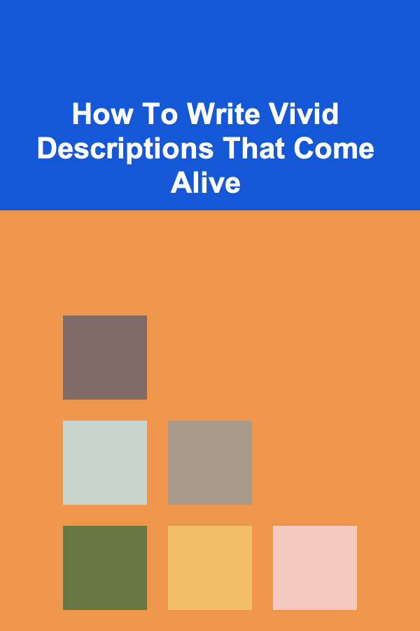 How To Write Vivid Descriptions That Come Alive
